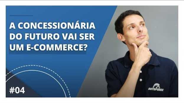 Video Sua concessionária vai virar um e-commerce automotivo? in English