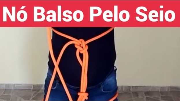 Video Cadeira Balso pelo Seio com arremate pelo Tórax e Nó Oito Duplo nós dos dias 10,11,12 de cada mês) auf Deutsch