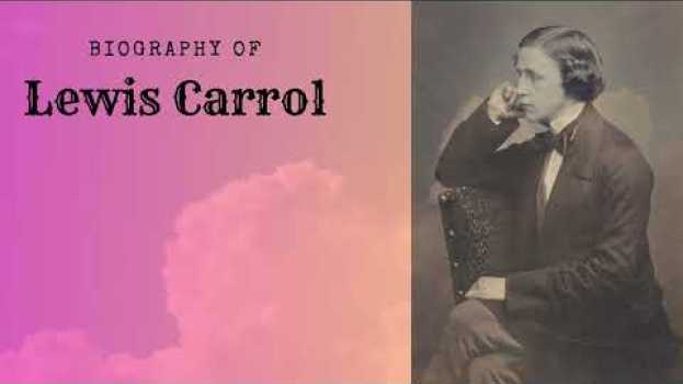 Video Lewis Carrol - A short Biography en español