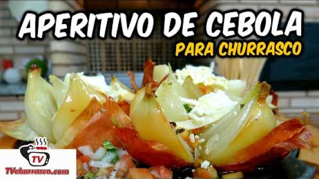 Video Como Fazer aperitivo de cebola para Churrasco – TvChurrasco su italiano
