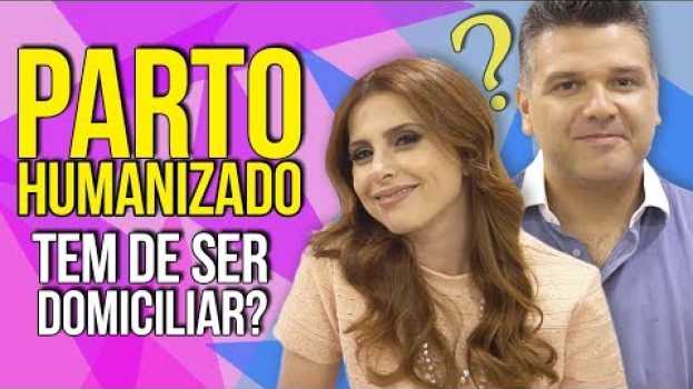 Video HUMANIZAÇÃO: Parto Humanizado é só Domiciliar ? | Casal Mantelli en français