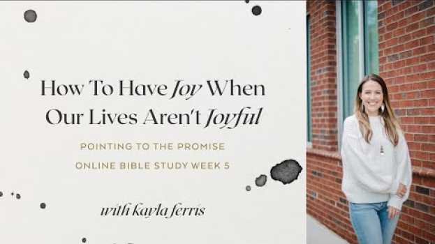 Video How To Have Joy When Our Lives Aren't Joyful | Pointing to the Promise | Kayla Ferris | OBS Week 5   türkçe