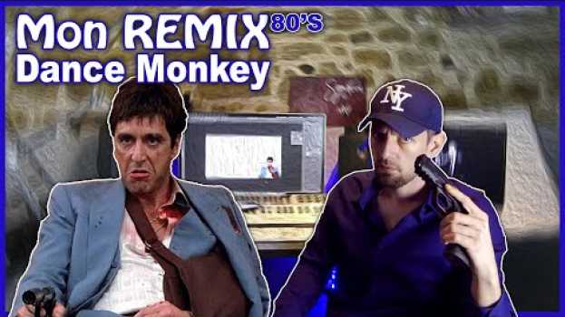 Video DÉCOUVRE mon REMIX 80'S de "DANCE MONKEY" 😂 COMME dans SCARFACE 😂   türkçe