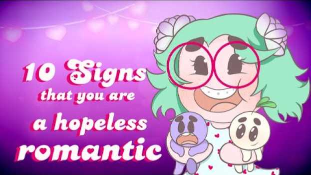 Video 10 Signs That You're a Hopeless Romantic em português