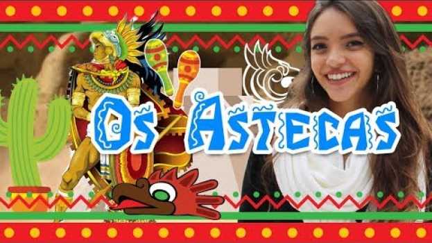 Video HISTÓRIA DOS ASTECAS E CHEGADA DOS ESPANHOIS NA AMÉRICA - Contado no MÉXICO! (Débora Aladim) en español