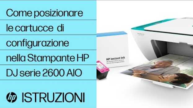 Video Come posizionare le cartucce  di configurazione nella Stampante HP DeskJet serie 2600 AIO en español