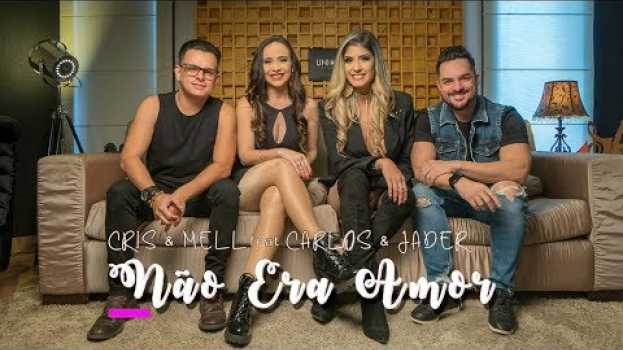 Video Cris e Mell - Não Era Amor feat. Carlos e Jader su italiano