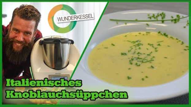 Видео Italienisches Knoblauchsüppchen - Thermomix Rezepte aus dem Wunderkessel на русском