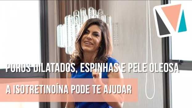 Video Poros dilatados, espinhas e pele oleosa: a isotretinoína pode te ajudar | Dra. Valéria Campos auf Deutsch