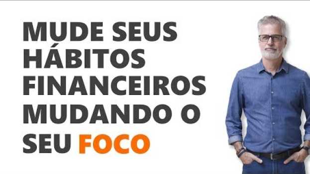 Video Mude Seus Hábitos Financeiros Mudando o Seu FOCO po polsku