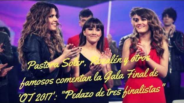 Video Pastora Soler, Rozalén y otros famosos comentan la Gala Final de 'OT 2017'   türkçe
