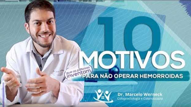 Video 10 motivos para não operar de hemorroidas (que as pessoas inventam) | Dr. Marcelo Werneck en français
