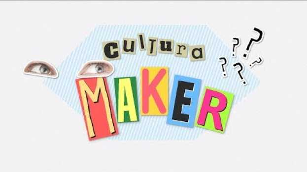 Video Cultura maker: você sabe o que é?   türkçe