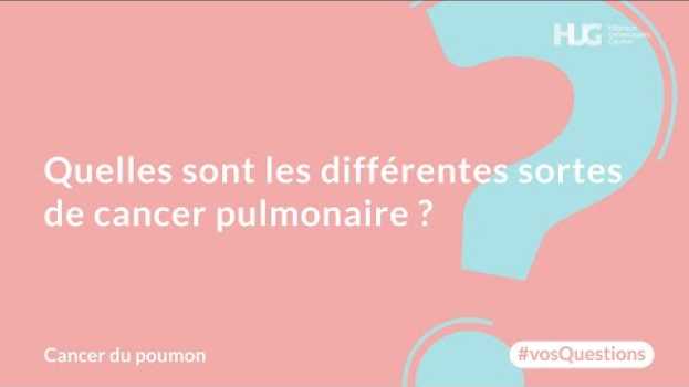 Video Quelles sont les différentes sortes de cancer pulmonaire ? em português