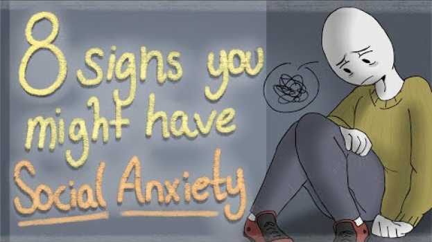 Video 8 Signs You Might Have Social Anxiety auf Deutsch