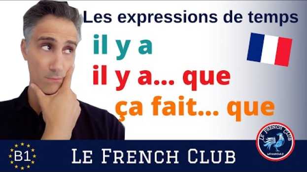 Video Différence entre «il y a», «il y a... que» et «ça fait...que», les expressions de temps in English