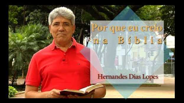 Video HERNANDES DIAS LOPES - Por que eu creio na Bíblia? -  (DLP_105)   türkçe