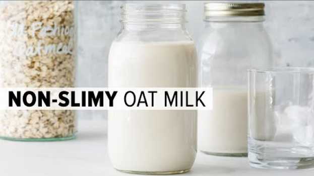 Video HOW TO MAKE OAT MILK | not slimy + secret trick su italiano