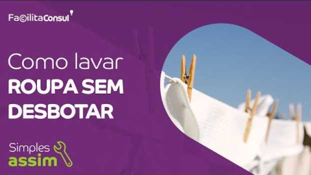 Video Como lavar roupa sem desbotar? | Facilita Consul in English