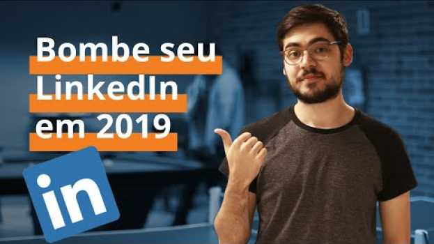 Video Como bombar seu LinkedIn em 2019? su italiano