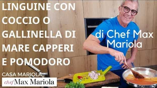 Video LINGUINE CON COCCIO O GALLINELLA DI MARE , CAPPERI E POMODORO di Chef Max Mariola   türkçe