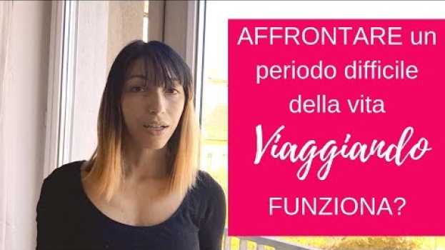 Video Superare un periodo difficile della vita viaggiando - Viaggiare è terapeutico? em português