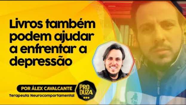 Видео 🔴 Livros também podem ajudar a enfrentar a depressão I Álex Cavalcante на русском