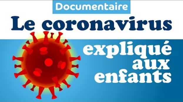 Video Le CORONAVIRUS expliqué aux enfants - Documentaire enfant in English