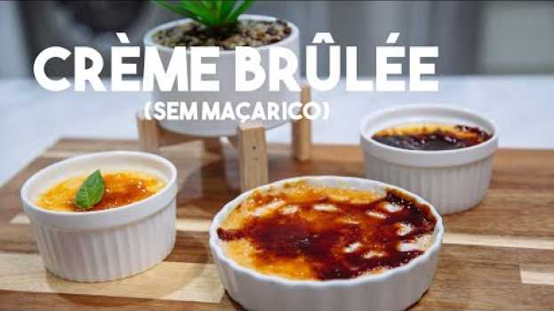 Video Como fazer Crème Brûlée sem maçarico in English