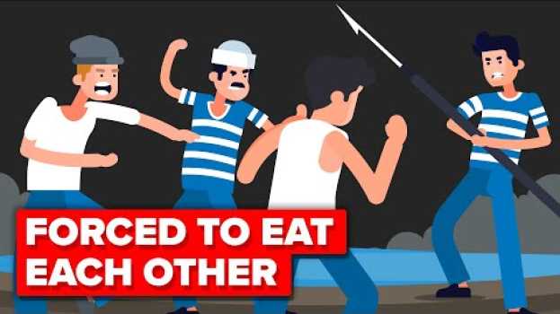 Video Stranded At Sea and Forced to Eat Each Other (True Story) en français