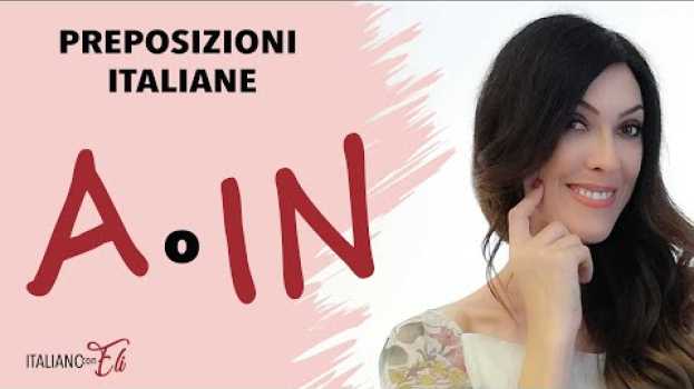 Video Italiano per stranieri: le PREPOSIZIONI - Italian  PREPOSITIONS A & IN - PREPOSICIONES en italiano in English