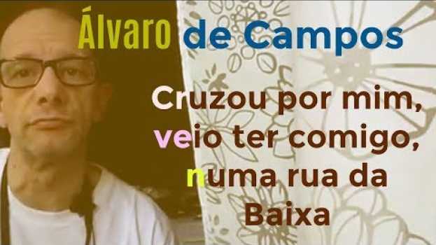 Video Cruzou por mim numa rua da Baixa - Álvaro de Campos (Fernando Pessoa) su italiano