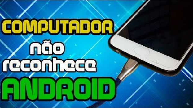 Video ANDROID NÃO RECONHECIDO VIA USB su italiano