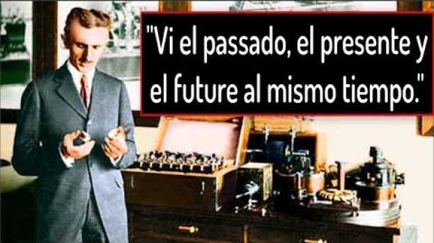 Video Nikola Tesla y su Viaje en el Tiempo: "Vi el pasado, el presente y el futuro al mismo tiempo." su italiano