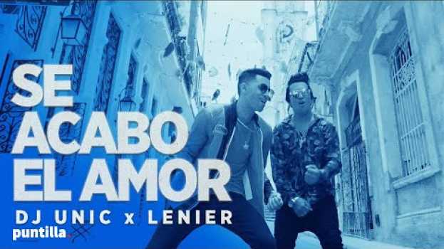 Video Dj Unic, Lenier - Se acabó el amor (Video Oficial) em português