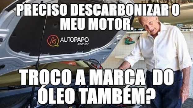 Video Preciso descarbonizar o meu motor. Troco a marca  do óleo também?   türkçe