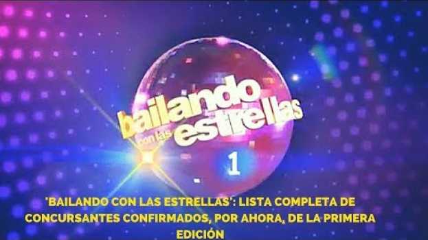 Video 'Bailando con las estrellas': Lista completa de concursantes confirmados, por ahora su italiano