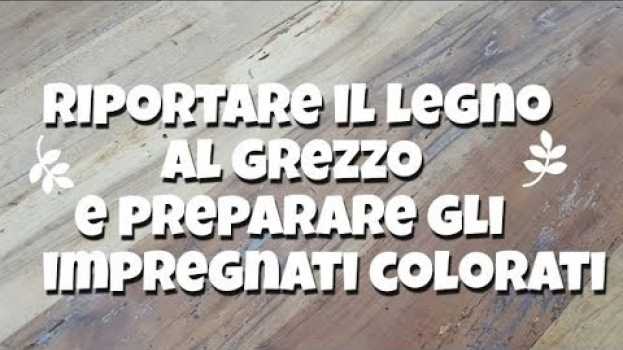 Video Come riportare al grezzo il legno e preparare gli impregnati colorati in English