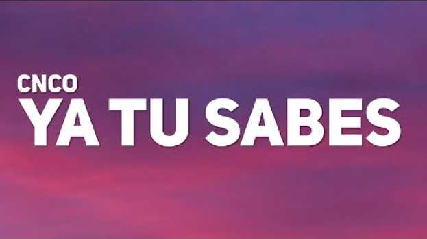 Video CNCO - Ya Tu Sabes (Letra) auf Deutsch