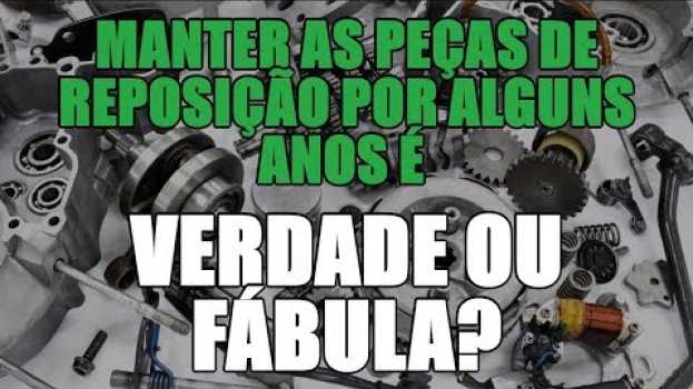 Video Manter as peças de reposição por alguns anos é verdade ou fábula? in English