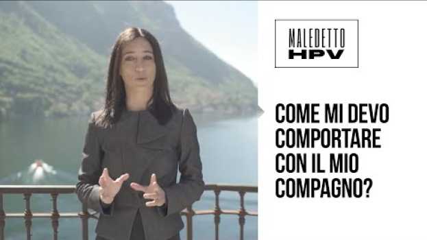 Video COME MI DEVO COMPORTARE CON IL MIO COMPAGNO? Effetti collaterali del virus HPV in English