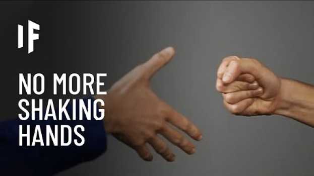 Video What If We Stopped Shaking Hands? po polsku