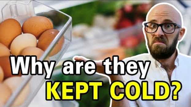Video Why Do Americans Refrigerate Their Eggs and Most Other Countries Don't? en français