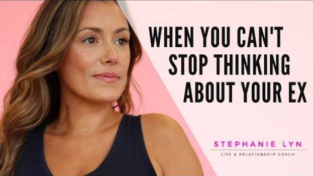 Video You are OVER your EX but CANNOT STOP THINKING about them - WHY?? su italiano