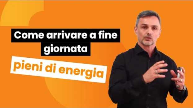 Video Come arrivare alla fine della giornata pieni di energia | Filippo Ongaro in English