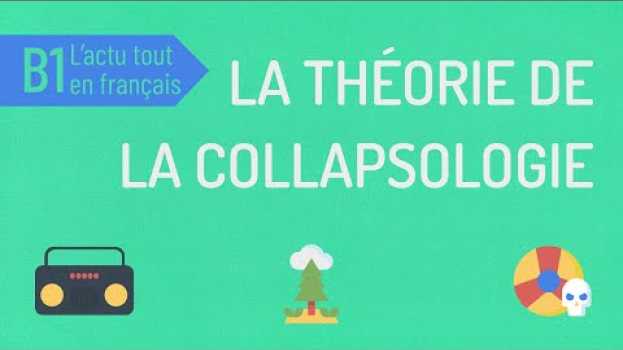 Video Compréhension orale B1 | L'actu tout en français : la collapsologie   türkçe