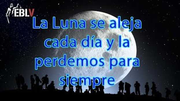 Video La LUNA se aleja cada día y la perderemos para siempre auf Deutsch