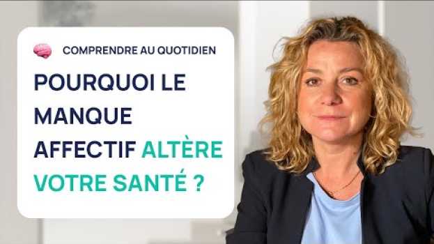 Video POURQUOI LE MANQUE AFFECTIF PEUT ALTÉRER VOTRE SANTÉ ? su italiano