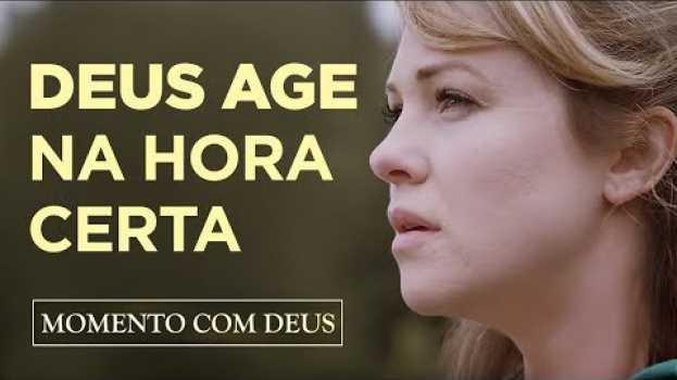 Video CALMA!! DEUS VAI AGIR NA HORA CERTA - #107 Momento com Deus su italiano
