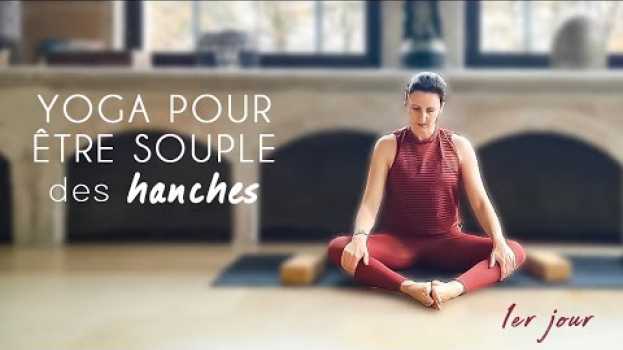 Video YOGA JOUR 1 - Comment assouplir ses hanches ? su italiano